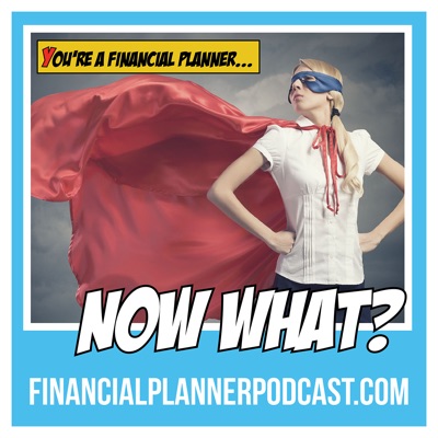 So you're a financial planner. Now What? Financial Planner Podcast Logo